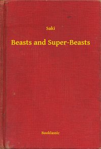 Beasts and Super-Beasts - Saki - ebook