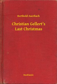 Christian Gellert's Last Christmas - Berthold Auerbach - ebook