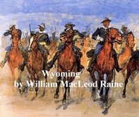Wyoming, A Story of the Outdoor West - William MacLeod Raine - ebook