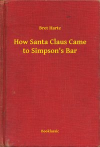 How Santa Claus Came to Simpson's Bar - Bret Harte - ebook
