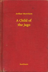 A Child of the Jago - Arthur Morrison - ebook