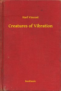 Creatures of Vibration - Harl Vincent - ebook