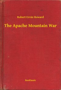 The Apache Mountain War - Robert Ervin Howard - ebook