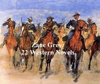 Zane Grey: 22 Novels - Zane Grey - ebook