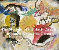 The Mystery of Hasty Arrow - Anna Katharine Green - ebook