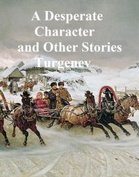 Desperate Character and Other Stories - Ivan Turgenev - ebook