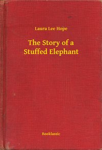 The Story of a Stuffed Elephant - Laura Lee Hope - ebook