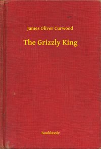 The Grizzly King - James Oliver Curwood - ebook