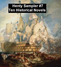 Henty Sampler #7: Ten Historical Novels - G. A. Henty - ebook