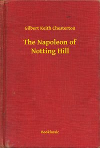 The Napoleon of Notting Hill - Gilbert Keith Chesterton - ebook