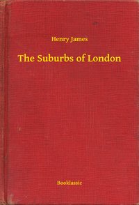 The Suburbs of London - Henry James - ebook