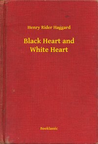 Black Heart and White Heart - Henry Rider Haggard - ebook