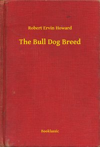 The Bull Dog Breed - Robert Ervin Howard - ebook