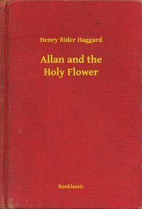 Allan and the Holy Flower - Henry Rider Haggard - ebook