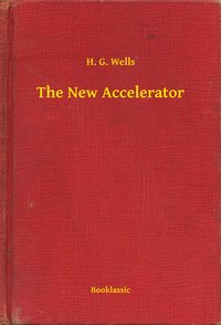 The New Accelerator - H. G. Wells - ebook