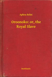 Oroonoko: or, the Royal Slave - Aphra Behn - ebook