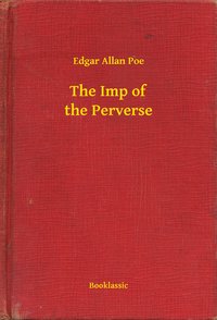 The Imp of the Perverse - Edgar Allan Poe - ebook