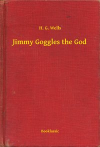 Jimmy Goggles the God - H. G. Wells - ebook