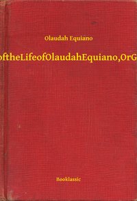 The Interesting Narrative of the Life of Olaudah Equiano, Or Gustavus Vassa, The African - Olaudah Equiano - ebook