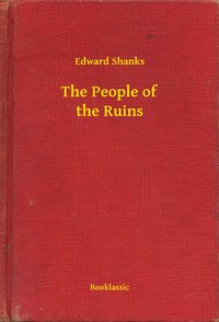 The People of the Ruins - Edward Shanks - ebook