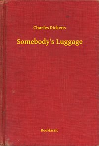 Somebody's Luggage - Charles Dickens - ebook