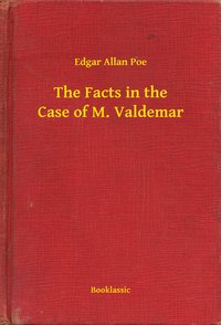 The Facts in the Case of M. Valdemar - Edgar Allan Poe - ebook