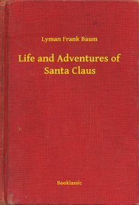Life and Adventures of Santa Claus - Lyman Frank Baum - ebook