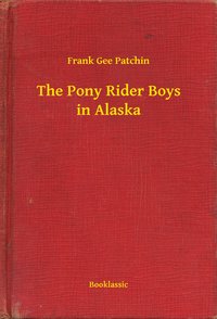 The Pony Rider Boys in Alaska - Frank Gee Patchin - ebook