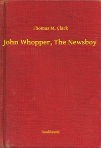 John Whopper, The Newsboy - Thomas M. Clark - ebook
