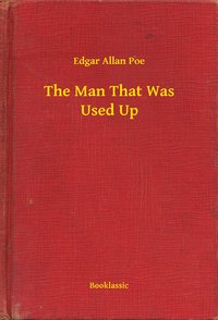 The Man That Was Used Up - Edgar Allan Poe - ebook