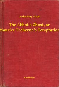 The Abbot's Ghost, or Maurice Treherne's Temptation - Louisa May Alcott - ebook