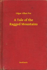 A Tale of the Ragged Mountains - Edgar Allan Poe - ebook