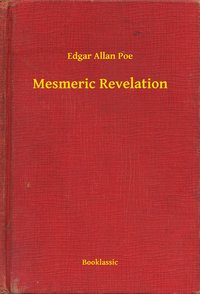 Mesmeric Revelation - Edgar Allan Poe - ebook
