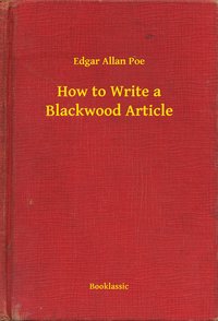 How to Write a Blackwood Article - Edgar Allan Poe - ebook