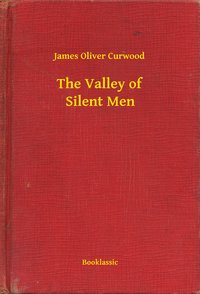 The Valley of Silent Men - James Oliver Curwood - ebook