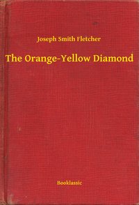 The Orange-Yellow Diamond - Joseph Smith Fletcher - ebook