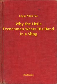 Why the Little Frenchman Wears His Hand in a Sling - Edgar Allan Poe - ebook