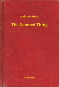 The Damned Thing - Ambrose Bierce - ebook