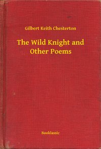 The Wild Knight and Other Poems - Gilbert Keith Chesterton - ebook