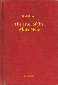 The Trail of the White Mule - B.M. Bower - ebook