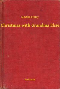 Christmas with Grandma Elsie - Martha Finley - ebook