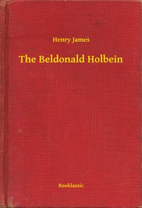 The Beldonald Holbein - Henry James - ebook