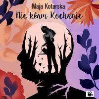 Nie kłam kochanie - Maja Kotarska - audiobook