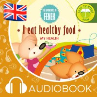 The Adventures of Fenek.  I eat healthy food - Mgr Magdalena Gruca - audiobook