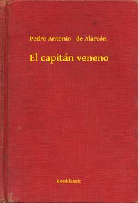 El capitán veneno - Pedro Antonio   de Alarcón - ebook