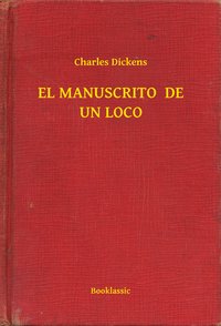 EL MANUSCRITO  DE UN LOCO - Charles Dickens - ebook