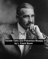Twinkle Tales and Policeman Bluejay - L. Frank Baum - ebook