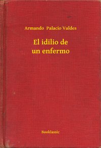 El idilio de un enfermo - Armando  Palacio Valdes - ebook