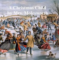 A Christmas Child, a Sketch of a Boy-Life - Mrs. Molesworth - ebook