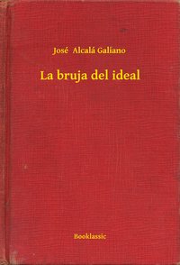 La bruja del ideal - José  Alcalá Galiano - ebook